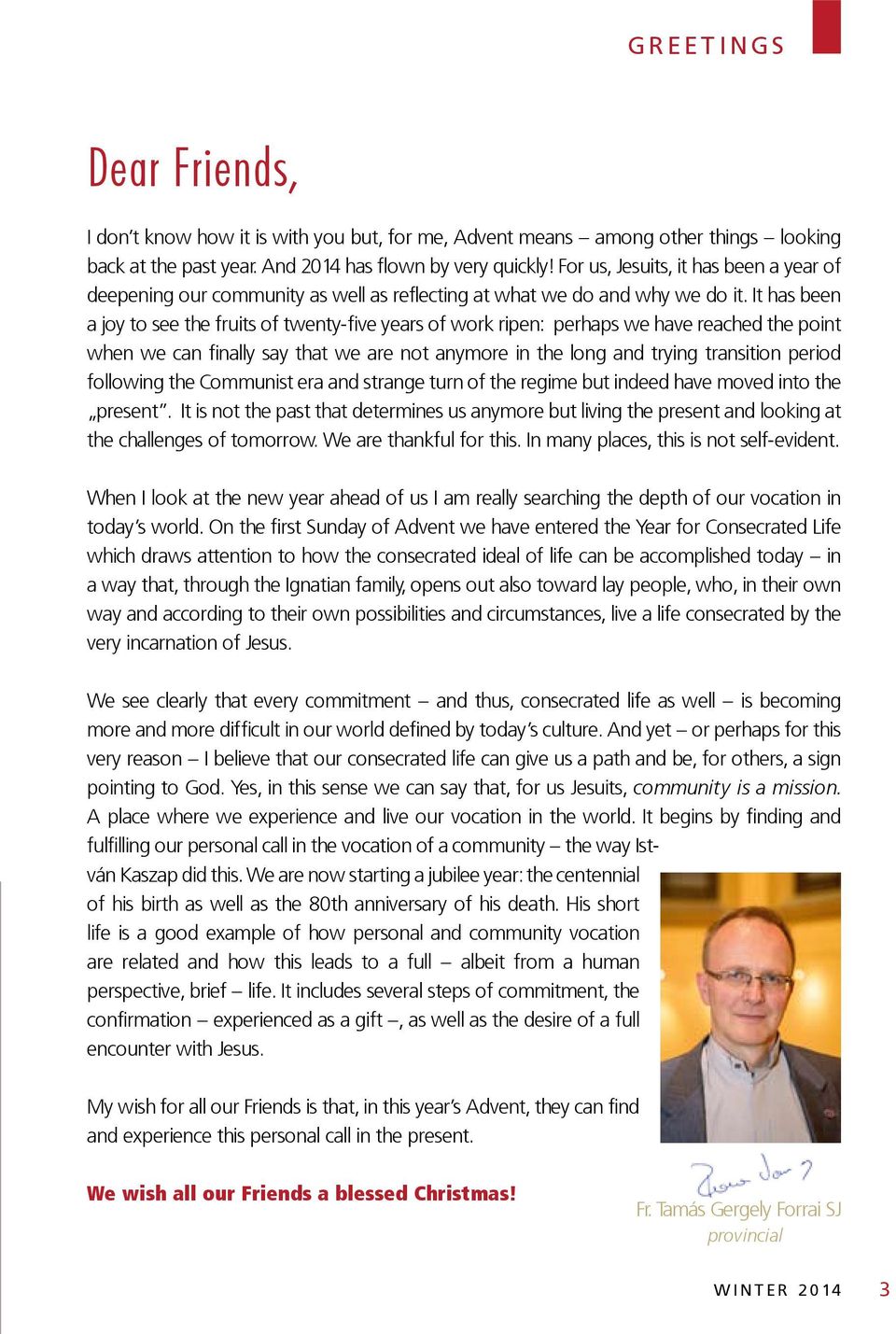 It has been a joy to see the fruits of twenty-five years of work ripen: perhaps we have reached the point when we can finally say that we are not anymore in the long and trying transition period