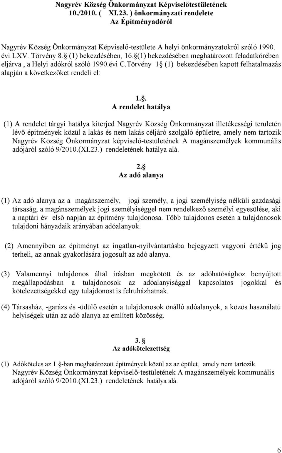 Törvény 1 (1) bekezdésében kapott felhatalmazás alapján a következőket rendeli el: 1.