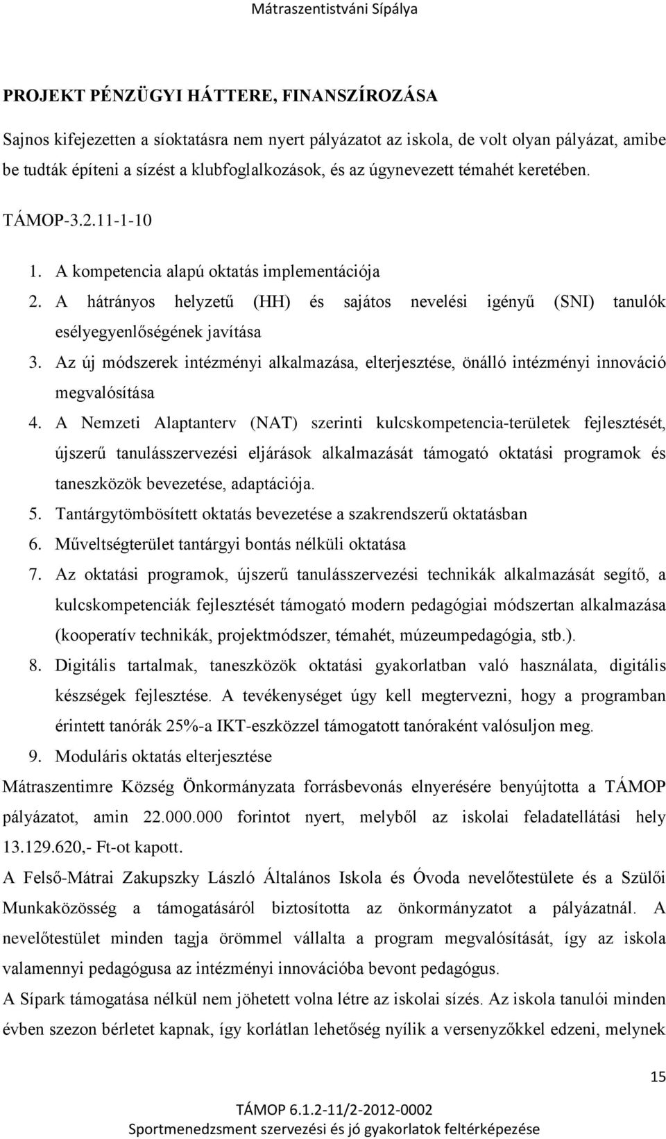 Az új módszerek intézményi alkalmazása, elterjesztése, önálló intézményi innováció megvalósítása 4.