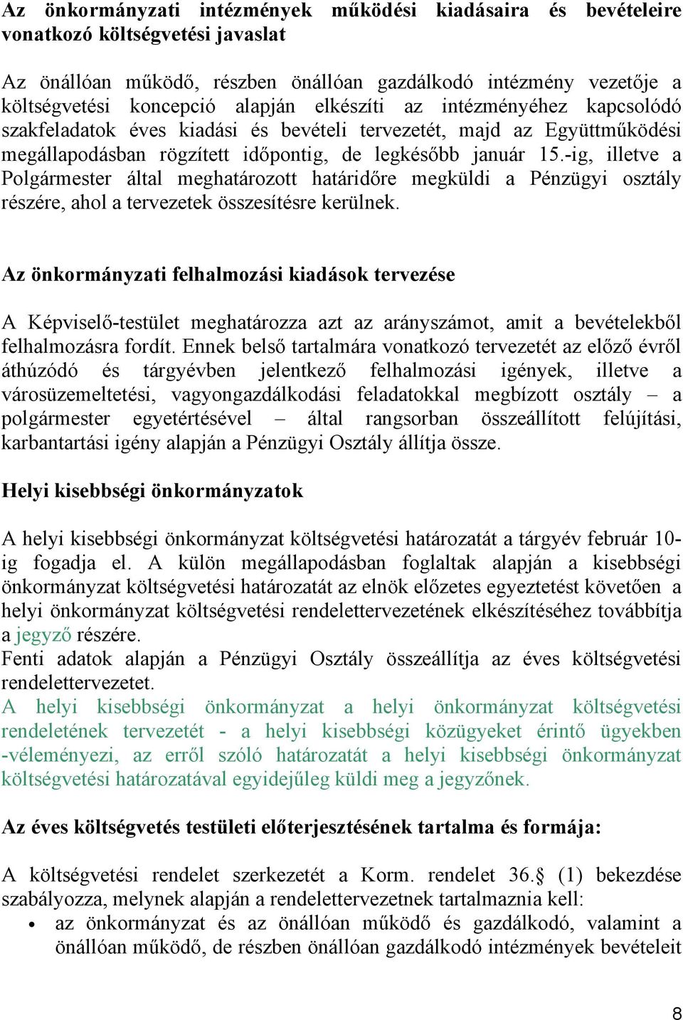 -ig, illetve a Polgármester által meghatározott határidőre megküldi a Pénzügyi osztály részére, ahol a tervezetek összesítésre kerülnek.