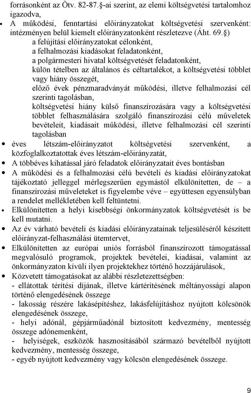 ) a felújítási előirányzatokat célonként, a felhalmozási kiadásokat feladatonként, a polgármesteri hivatal költségvetését feladatonként, külön tételben az általános és céltartalékot, a költségvetési