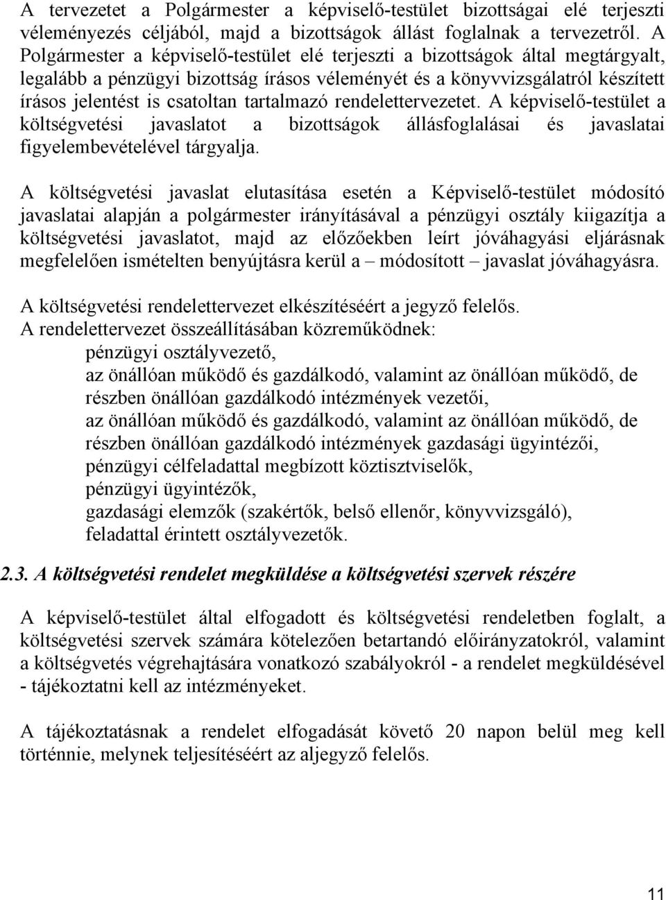 tartalmazó rendelettervezetet. A képviselő-testület a költségvetési javaslatot a bizottságok állásfoglalásai és javaslatai figyelembevételével tárgyalja.