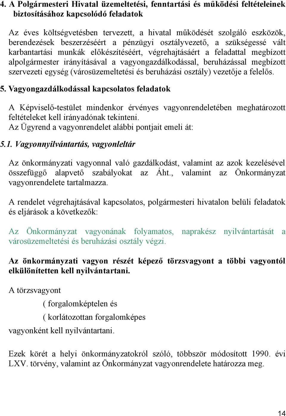 vagyongazdálkodással, beruházással megbízott szervezeti egység (városüzemeltetési és beruházási osztály) vezetője a felelős. 5.