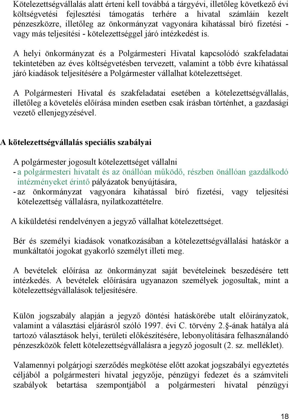 A helyi önkormányzat és a Polgármesteri Hivatal kapcsolódó szakfeladatai tekintetében az éves költségvetésben tervezett, valamint a több évre kihatással járó kiadások teljesítésére a Polgármester