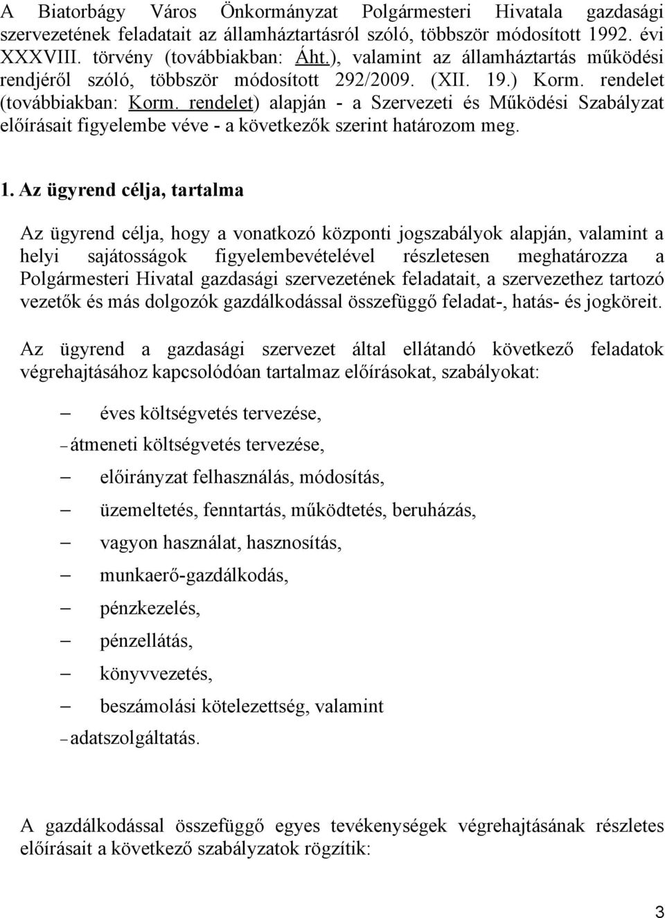 rendelet) alapján - a Szervezeti és Működési Szabályzat előírásait figyelembe véve - a következők szerint határozom meg. 1.