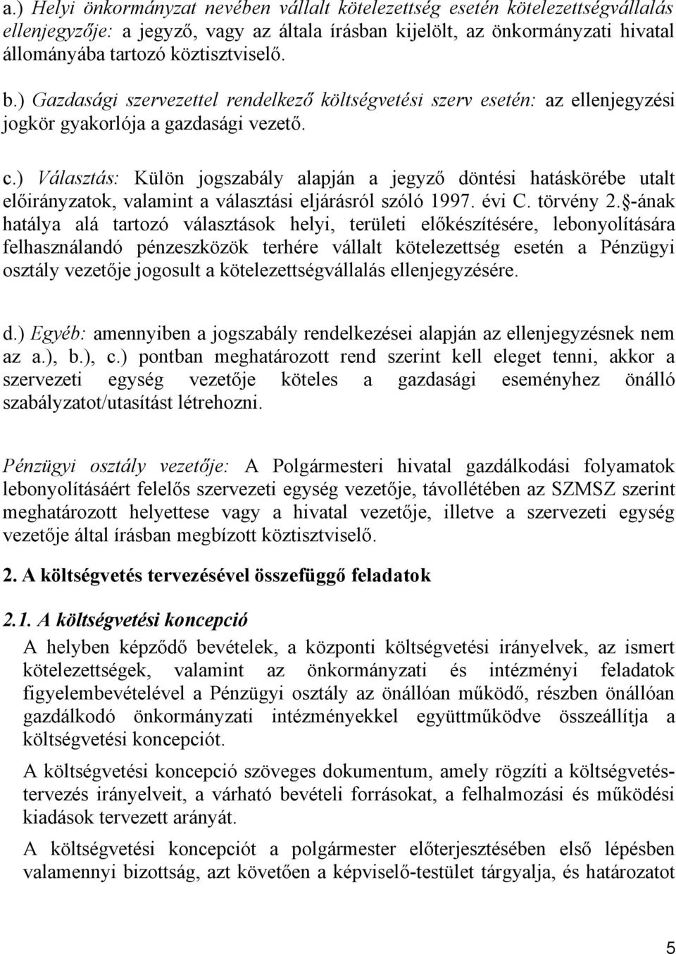 ) Választás: Külön jogszabály alapján a jegyző döntési hatáskörébe utalt előirányzatok, valamint a választási eljárásról szóló 1997. évi C. törvény 2.