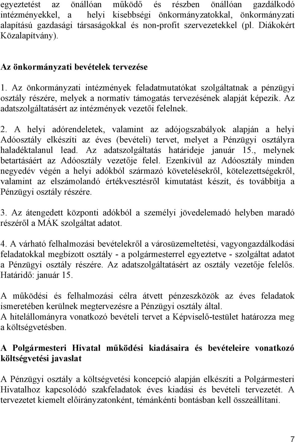 Az önkormányzati intézmények feladatmutatókat szolgáltatnak a pénzügyi osztály részére, melyek a normatív támogatás tervezésének alapját képezik.