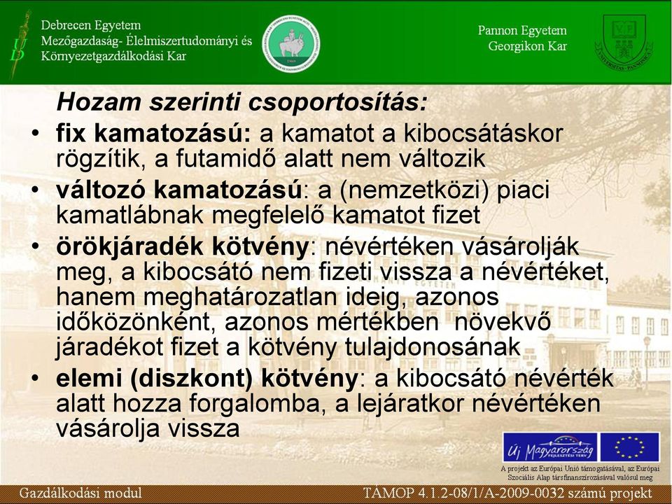 kibocsátó nem fizeti vissza a névértéket, hanem meghatározatlan ideig, azonos időközönként, azonos mértékben növekvő járadékot