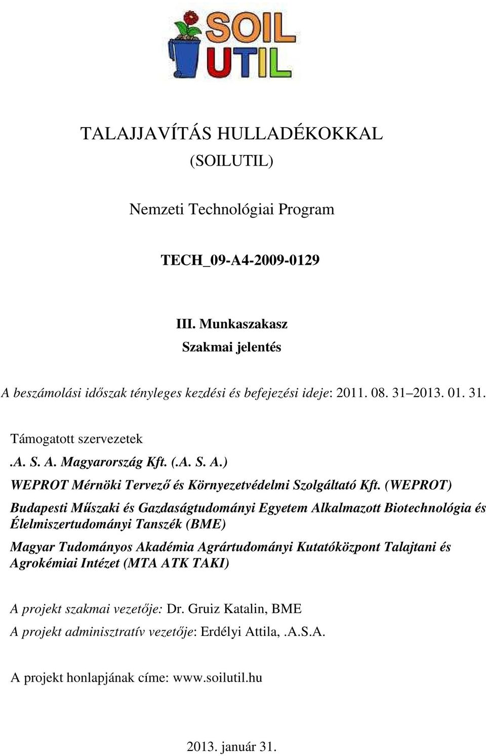 (WEPROT) Budapesti Mőszaki és Gazdaságtudományi Egyetem Alkalmazott Biotechnológia és Élelmiszertudományi Tanszék (BME) Magyar Tudományos Akadémia Agrártudományi Kutatóközpont