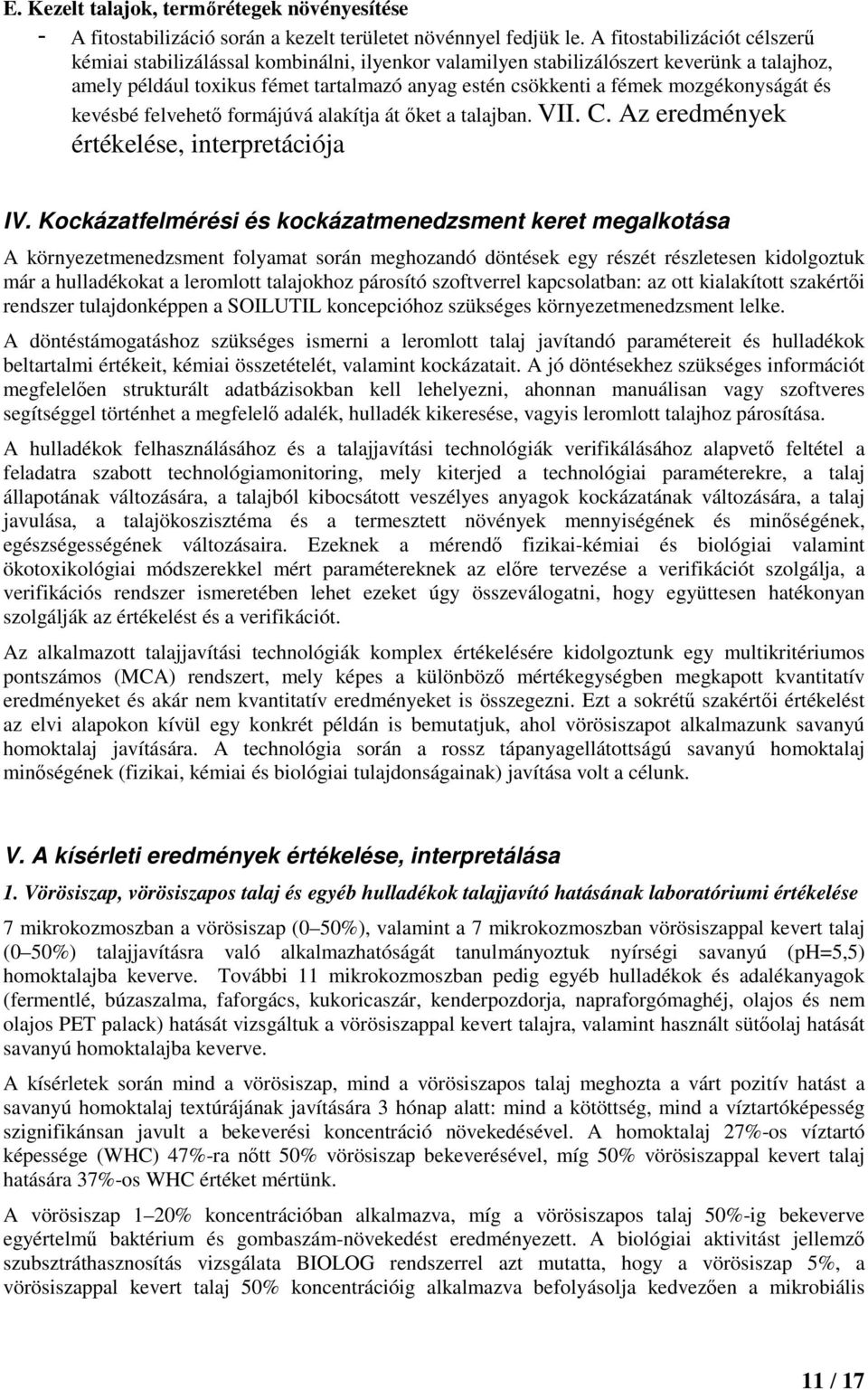 mozgékonyságát és kevésbé felvehetı formájúvá alakítja át ıket a talajban. VII. C. Az eredmények értékelése, interpretációja IV.