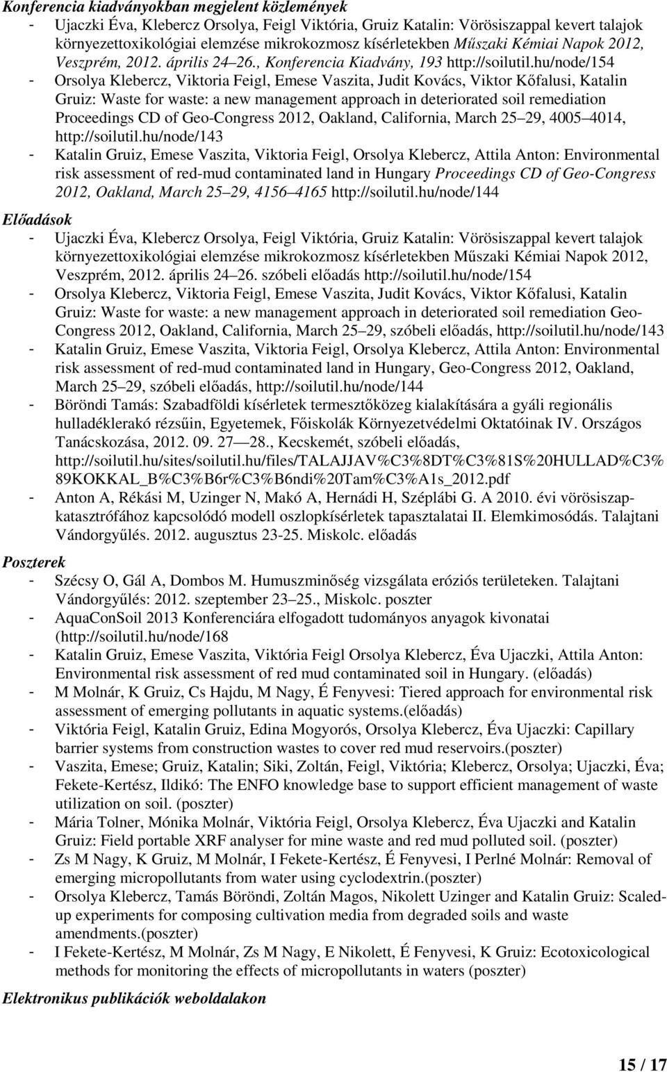 hu/node/154 - Orsolya Klebercz, Viktoria Feigl, Emese Vaszita, Judit Kovács, Viktor Kıfalusi, Katalin Gruiz: Waste for waste: a new management approach in deteriorated soil remediation Proceedings CD