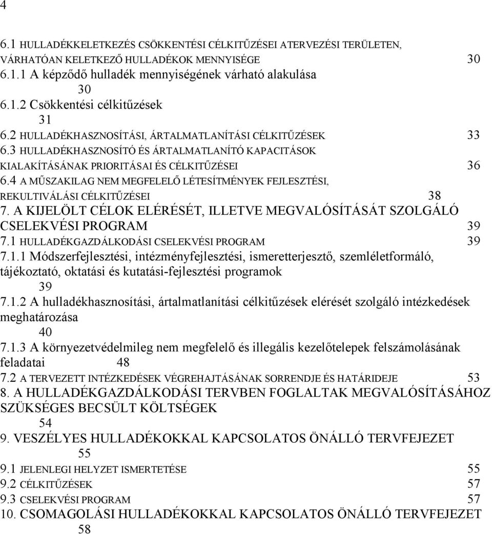 4 A MŰSZAKILAG NEM MEGFELELŐ LÉTESÍTMÉNYEK FEJLESZTÉSI, REKULTIVÁLÁSI CÉLKITŰZÉSEI 38 7. A KIJELÖLT CÉLOK ELÉRÉSÉT, ILLETVE MEGVALÓSÍTÁSÁT SZOLGÁLÓ CSELEKVÉSI PROGRAM 39 7.