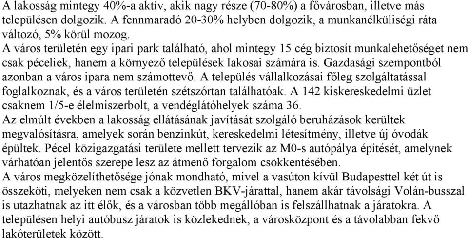 Gazdasági szempontból azonban a város ipara nem számottevő. A település vállalkozásai főleg szolgáltatással foglalkoznak, és a város területén szétszórtan találhatóak.