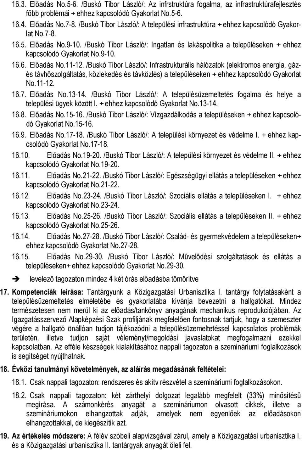 /Buskó Tibor László/: Ingatlan és lakáspolitika a településeken + ehhez kapcsolódó Gyakorlat No.9-10. 16.6. Előadás No.11-12.