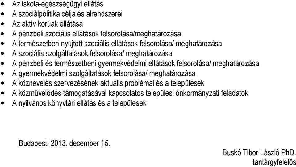 felsorolása/ meghatározása A gyermekvédelmi szolgáltatások felsorolása/ meghatározása A köznevelés szervezésének aktuális problémái és a települések A közművelődés