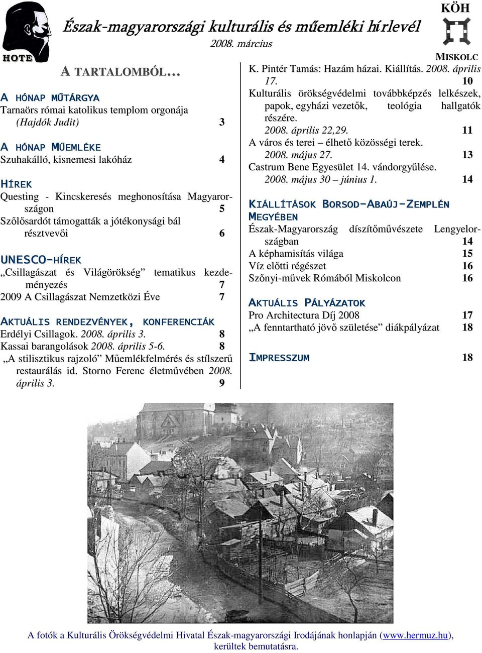 Erdélyi Csillagok. 2008. április 3. 8 Kassai barangolások 2008. április 5-6. 8 A stilisztikus rajzoló Mőemlékfelmérés és stílszerő restaurálás id. Storno Ferenc életmővében 2008. április 3. 9 KÖH MISKOLC K.