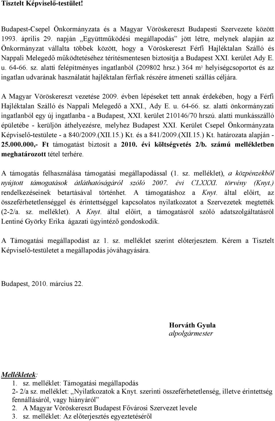 biztosítja a Budapest XXI. kerület Ady E. u. 64-66. sz. alatti felépítményes ingatlanból (209802 hrsz.