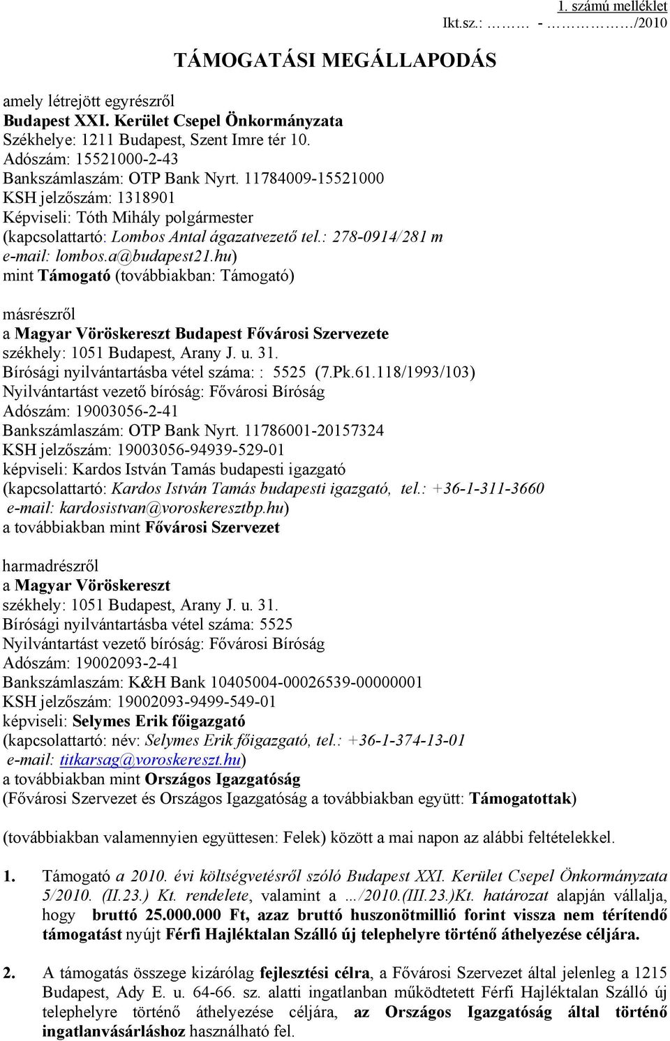 hu) mint Támogató (továbbiakban: Támogató) másrészről a Magyar Vöröskereszt Budapest Fővárosi Szervezete székhely: 1051 Budapest, Arany J. u. 31. Bírósági nyilvántartásba vétel száma: : 5525 (7.Pk.61.