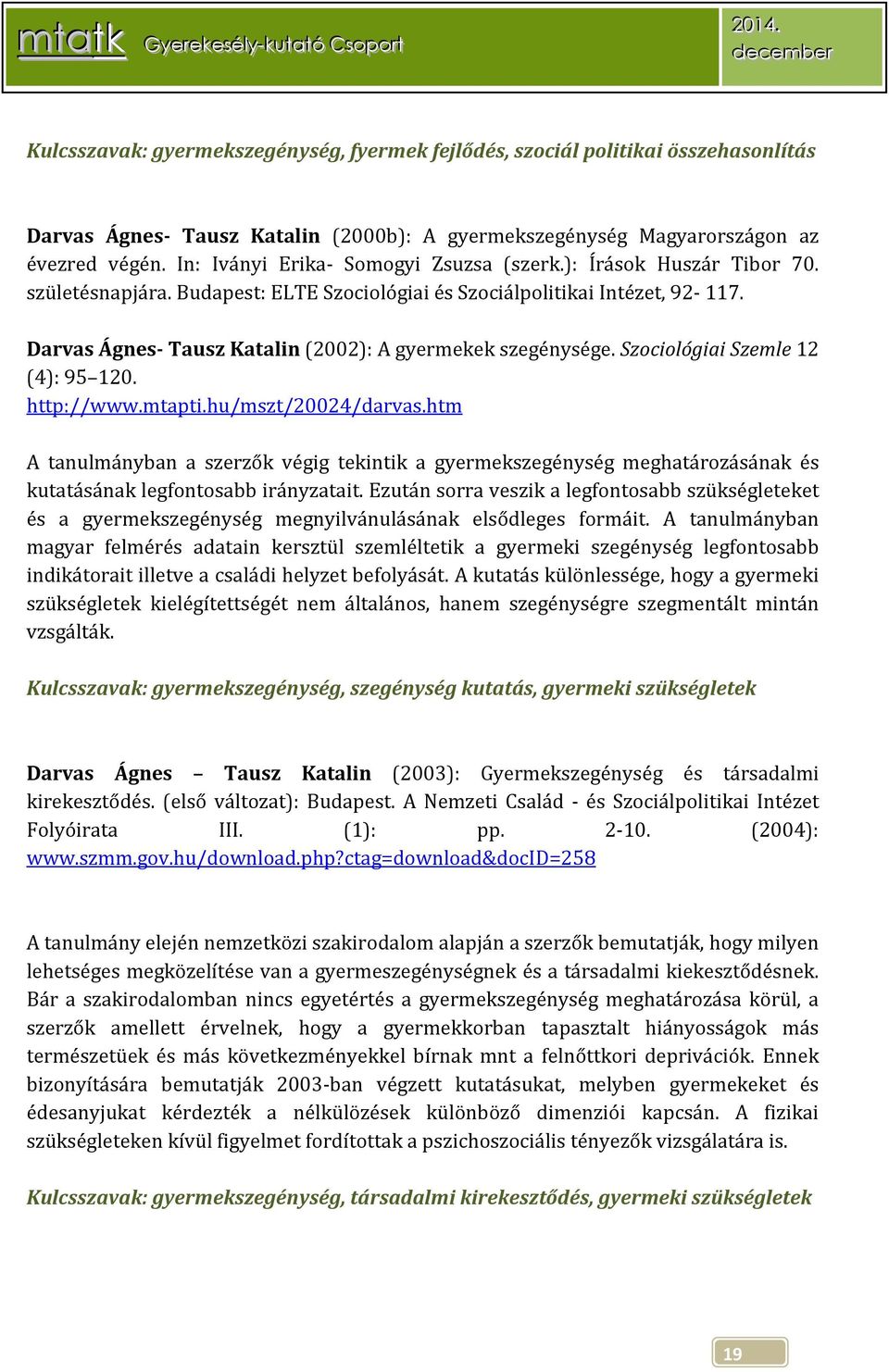 Darvas Ágnes- Tausz Katalin (2002): A gyermekek szegénysége. Szociológiai Szemle 12 (4): 95 120. http://www.mtapti.hu/mszt/20024/darvas.