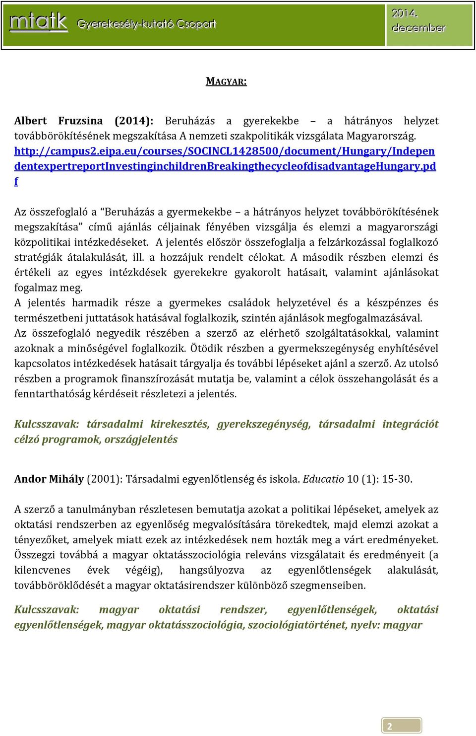 pd f Az összefoglaló a Beruházás a gyermekekbe a hátrányos helyzet továbbörökítésének megszakítása című ajánlás céljainak fényében vizsgálja és elemzi a magyarországi közpolitikai intézkedéseket.