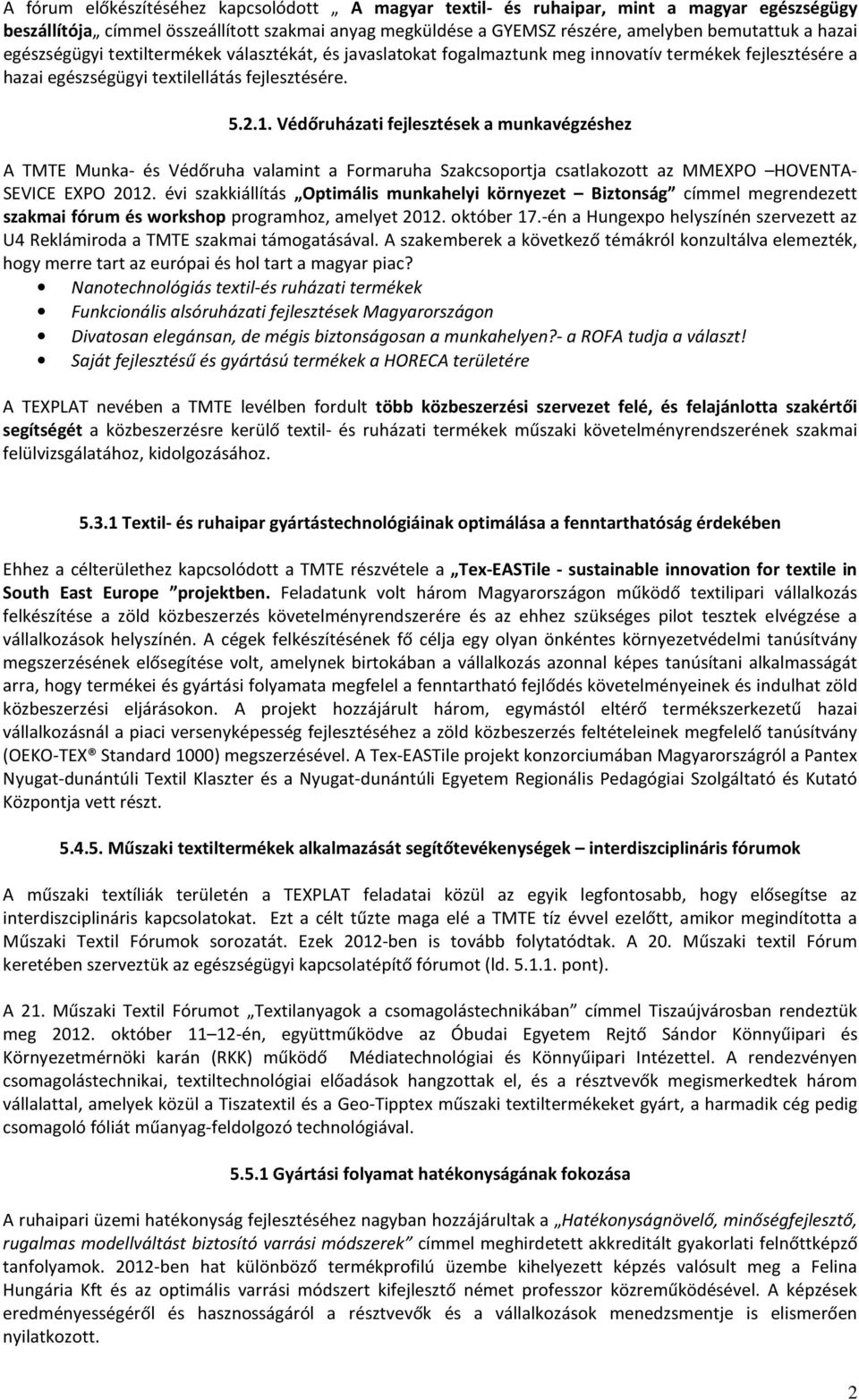 Védőruházati fejlesztések a munkavégzéshez A TMTE Munka- és Védőruha valamint a Formaruha Szakcsoportja csatlakozott az MMEXPO HOVENTA- SEVICE EXPO 2012.