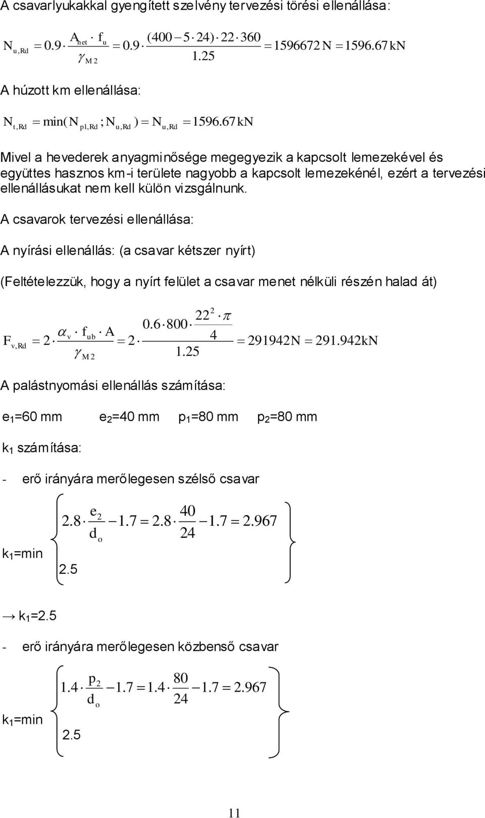 A csvrok tervezési ellenállás: A nyírási ellenállás: ( csvr kétszer nyírt) (eltételezzük, ogy nyírt elület csvr menet nélküli részén ld át) 0.6800 v ub A 4 v, 9194 91. 94k 1.