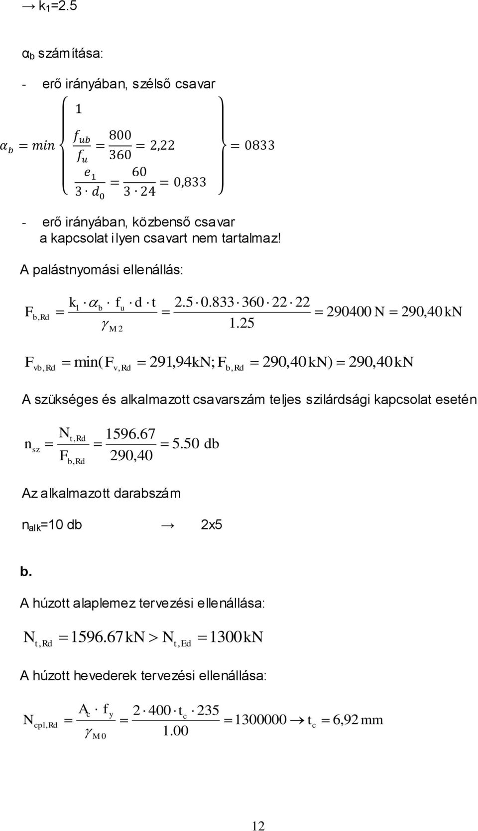5 vb, min( v, 91,94k; b, 90,40k) 90, 40k A szükséges és lklmzott csvrszám teljes szilárdsági kpcsolt esetén n 1596.67 t, sz 5.