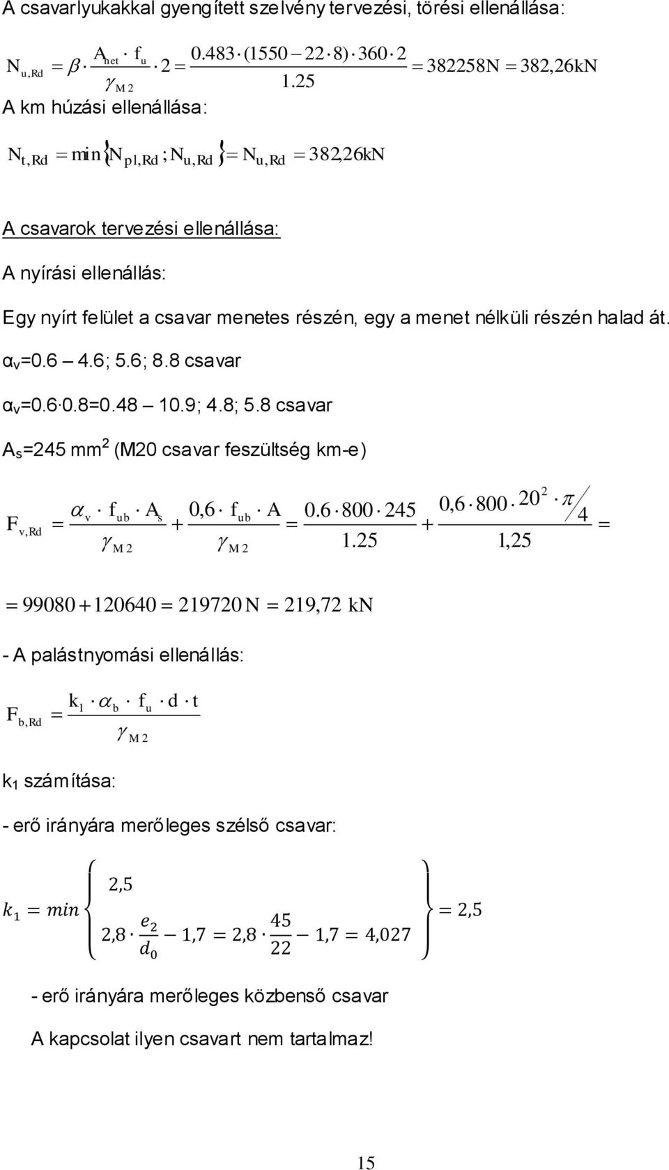 nélküli részén ld át. α v =0.6 4.6; 5.6; 8.8 csvr α v =0.6 0.8=0.48 10.9; 4.8; 5.8 csvr A s =45 mm (0 csvr eszültség km-e) v, v ub A s 0,6 ub A 0 0.