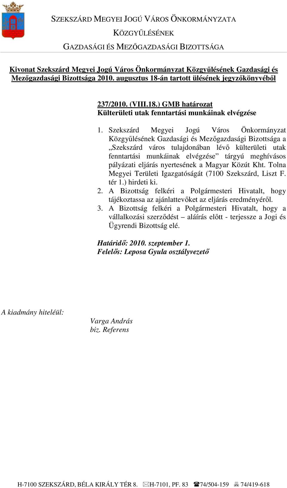 Szekszárd Megyei Jogú Város Önkormányzat Közgyőlésének Gazdasági és Mezıgazdasági Bizottsága a Szekszárd város tulajdonában lévı külterületi utak fenntartási munkáinak elvégzése tárgyú meghívásos