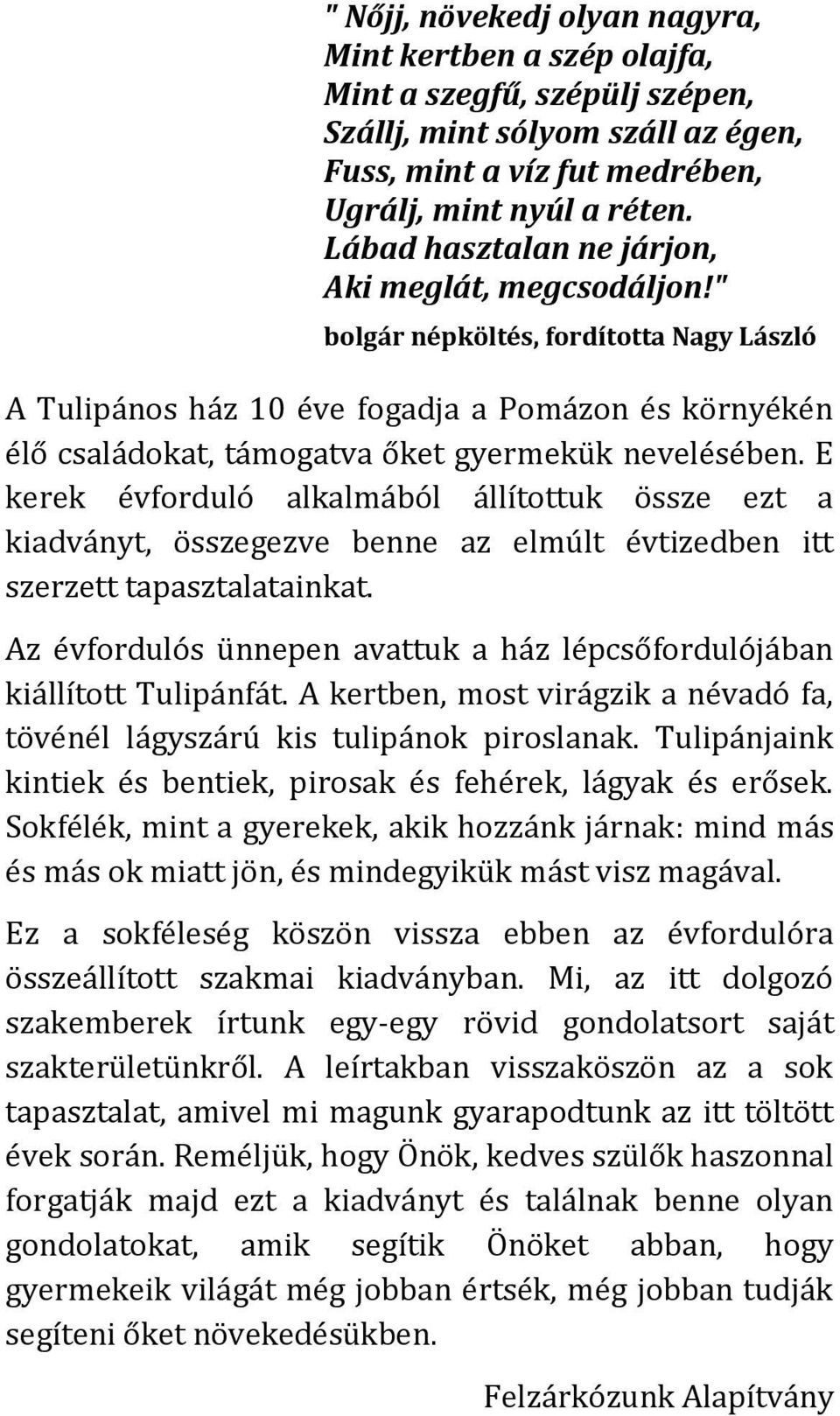 " bolgár népköltés, fordította Nagy László A Tulipános ház 10 éve fogadja a Pomázon és környékén élő családokat, támogatva őket gyermekük nevelésében.