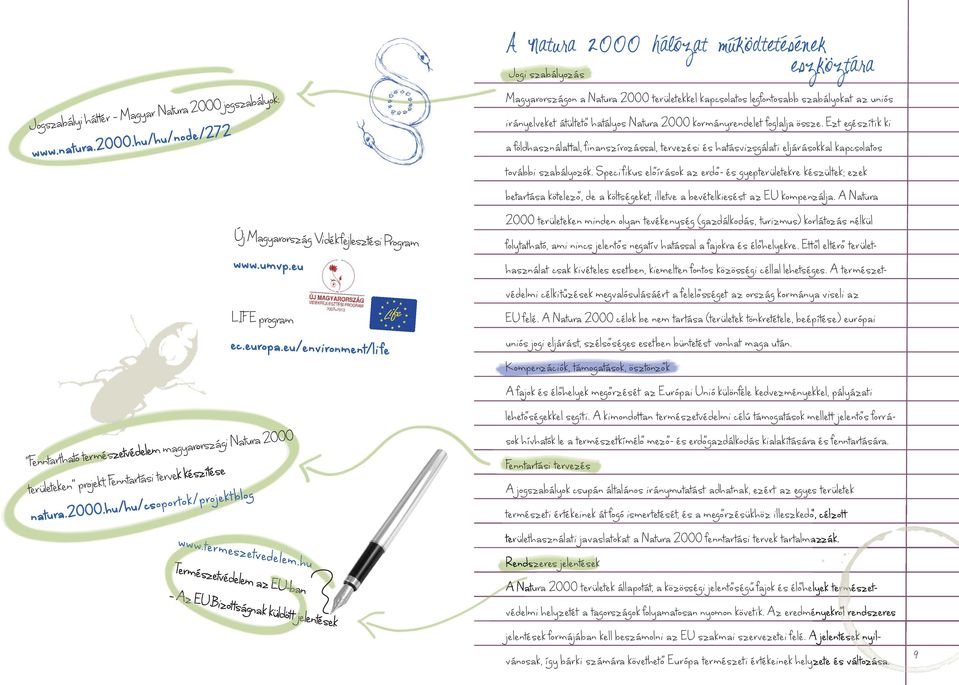 hu Természetvédelem az EU-ban Az EU Bizottságnak küldött jelentések A Natura 2000 hálózat muködtetésének eszköztára Jogi szabályozás Magyarországon a Natura 2000 területekkel kapcsolatos legfontosabb