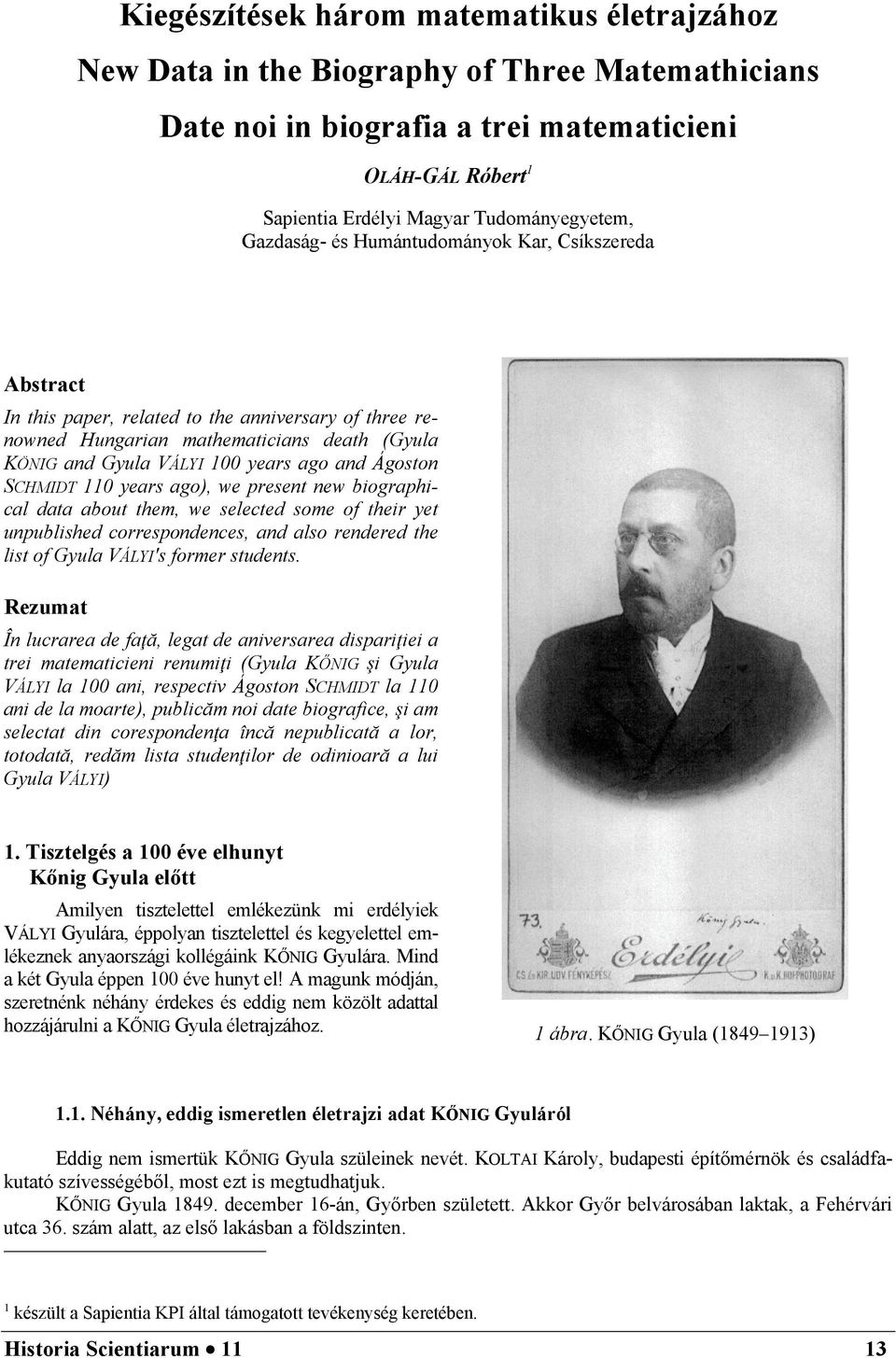 Ágoston SCHMIDT 110 years ago), we present new biographical data about them, we selected some of their yet unpublished correspondences, and also rendered the list of Gyula VÁLYI's former students.