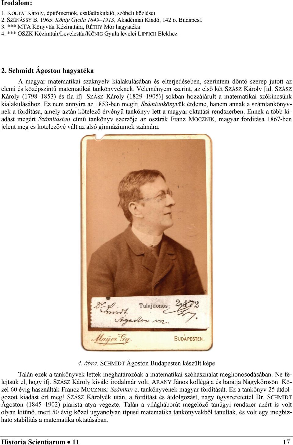 Schmidt Ágoston hagyatéka A magyar matematikai szaknyelv kialakulásában és elterjedésében, szerintem döntő szerep jutott az elemi és középszintű matematikai tankönyveknek.