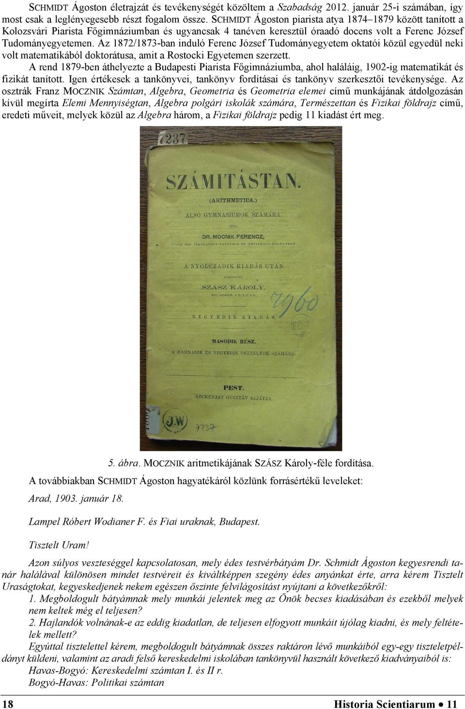 Az 1872/1873-ban induló Ferenc József Tudományegyetem oktatói közül egyedül neki volt matematikából doktorátusa, amit a Rostocki Egyetemen szerzett.