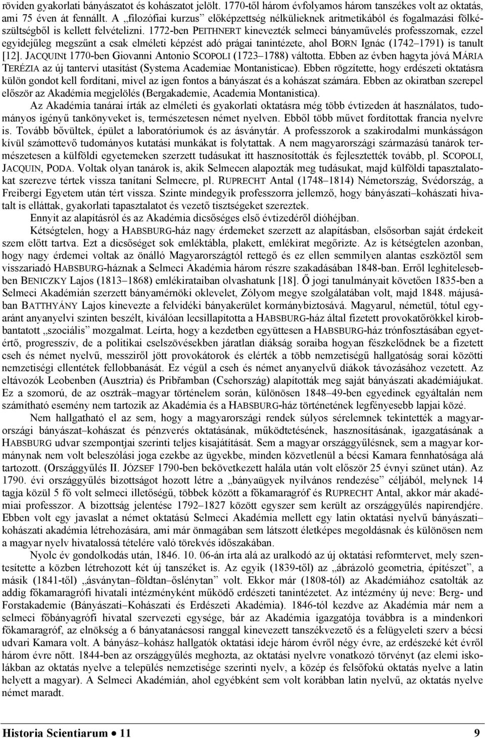 1772-ben PEITHNERT kinevezték selmeci bányaművelés professzornak, ezzel egyidejűleg megszűnt a csak elméleti képzést adó prágai tanintézete, ahol BORN Ignác (1742 1791) is tanult [12].