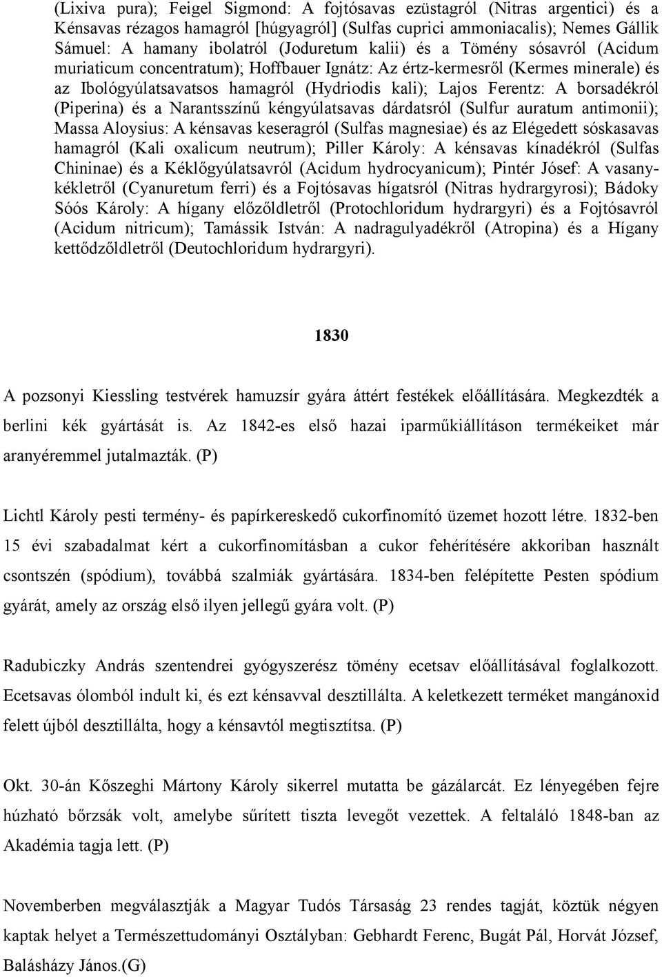 (Piperina) és a Narantsszínű kéngyúlatsavas dárdatsról (Sulfur auratum antimonii); Massa Aloysius: A kénsavas keseragról (Sulfas magnesiae) és az Elégedett sóskasavas hamagról (Kali oxalicum