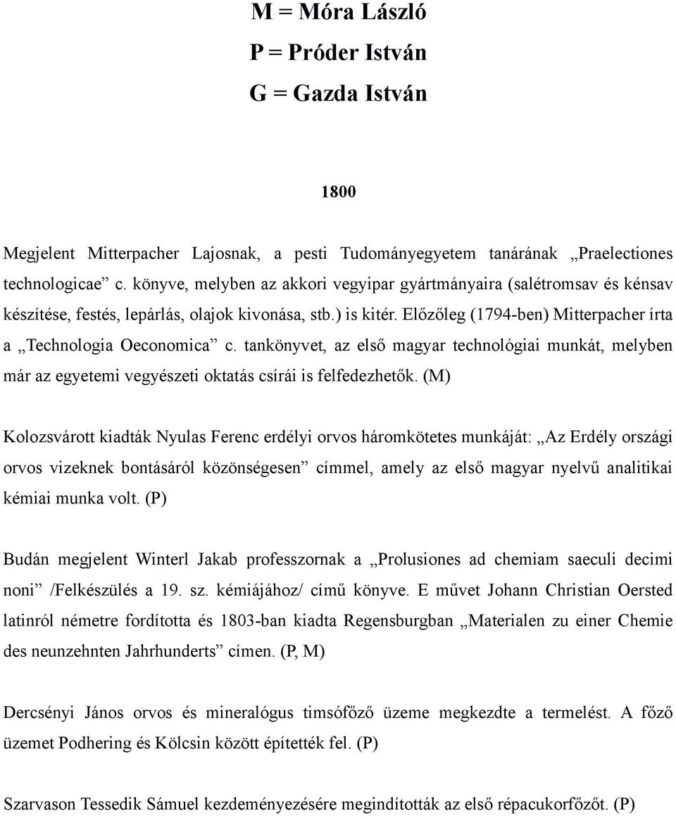 tankönyvet, az első magyar technológiai munkát, melyben már az egyetemi vegyészeti oktatás csírái is felfedezhetők.