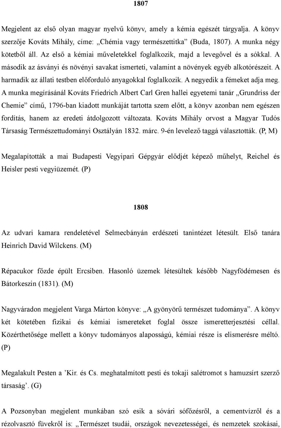 A harmadik az állati testben előforduló anyagokkal foglalkozik. A negyedik a fémeket adja meg.