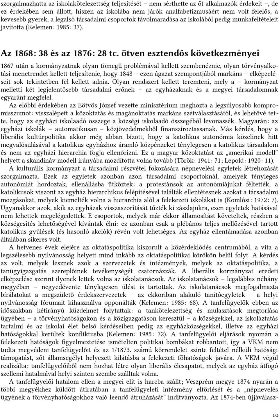 ötven esztendős következményei 1867 után a kormányzatnak olyan tömegű problémával kellet szembenézniet, olyan törvényalkotási menetrendet kellet teljesíteniet, hogy 1848 ezen ágazat szempontjából