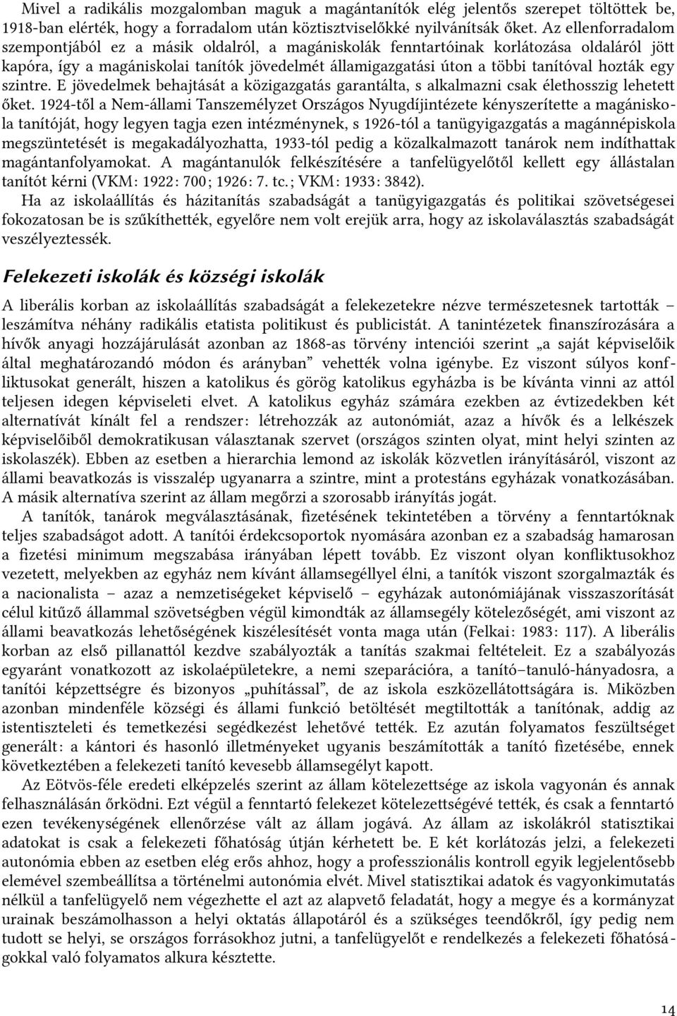 hozták egy szintre. E jövedelmek behajtását a közigazgatás garantáltat, s alkalmazni ficsak élethosszig lehetet őket.