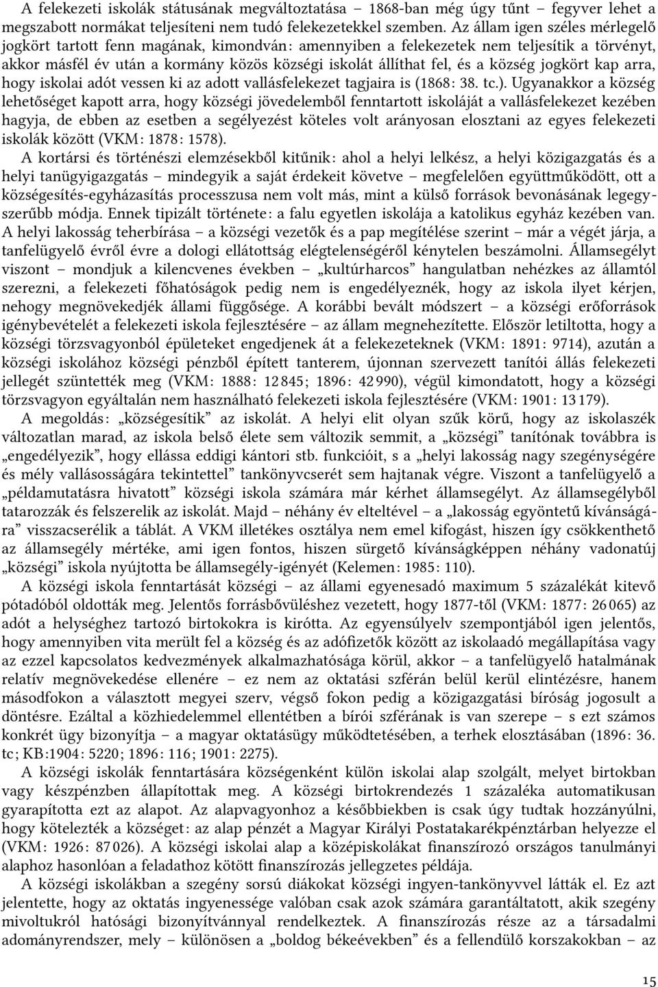 község jogkört kap arrat, hogy iskolai adót vessen ki az adot vallásfelekezet tagjaira is (1868: 38. tfic.).