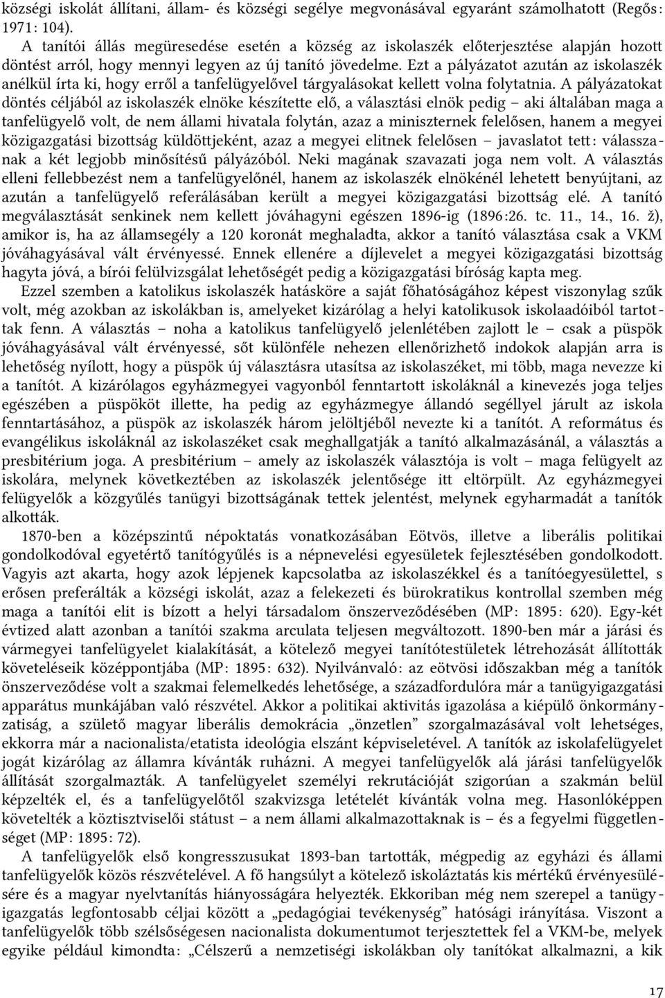 Ezt a pályázatot azután az iskolaszék anélkül írta kit, hogy erről a tanfelügyelővel tárgyalásokat kellet volna folytatnia.