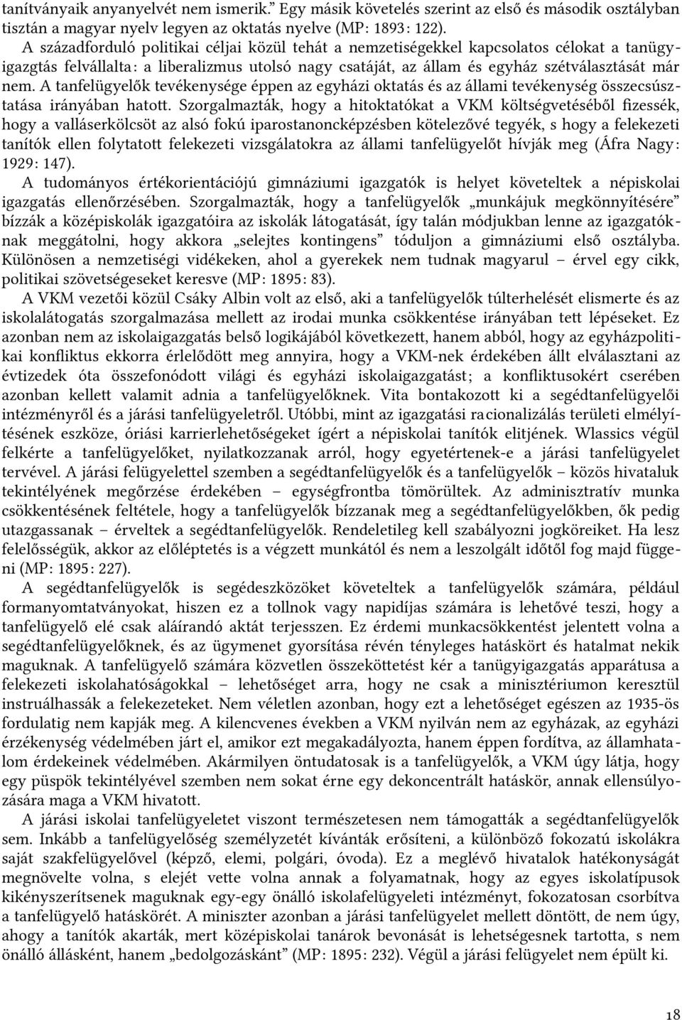 nem. A tanfelügyelők tevékenysége éppen az egyházi oktatás és az állami tevékenység összeficsúsztatása irányában hatot.