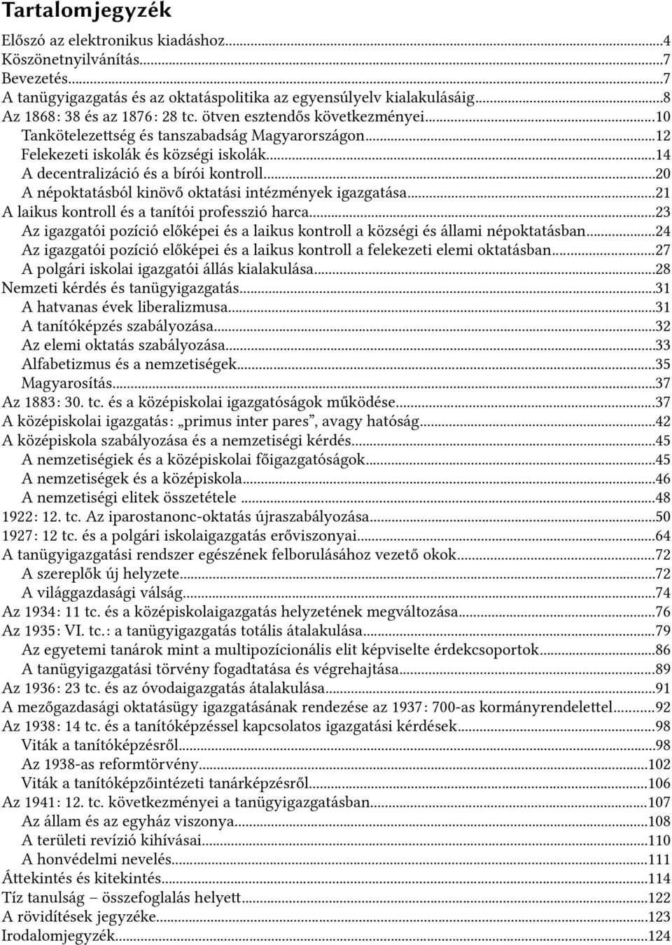 ..20 A népoktatásból kinövő oktatási intézmények igazgatása...21 A laikus kontroll és a tanítói professzió harfica.