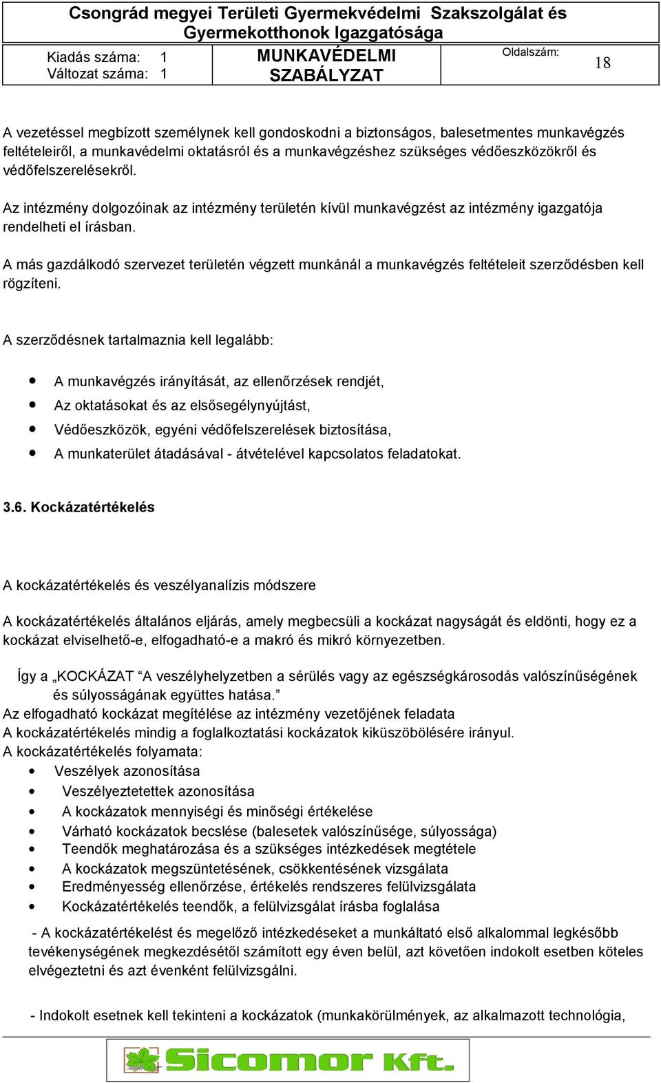 A más gazdálkodó szervezet területén végzett munkánál a munkavégzés feltételeit szerződésben kell rögzíteni.