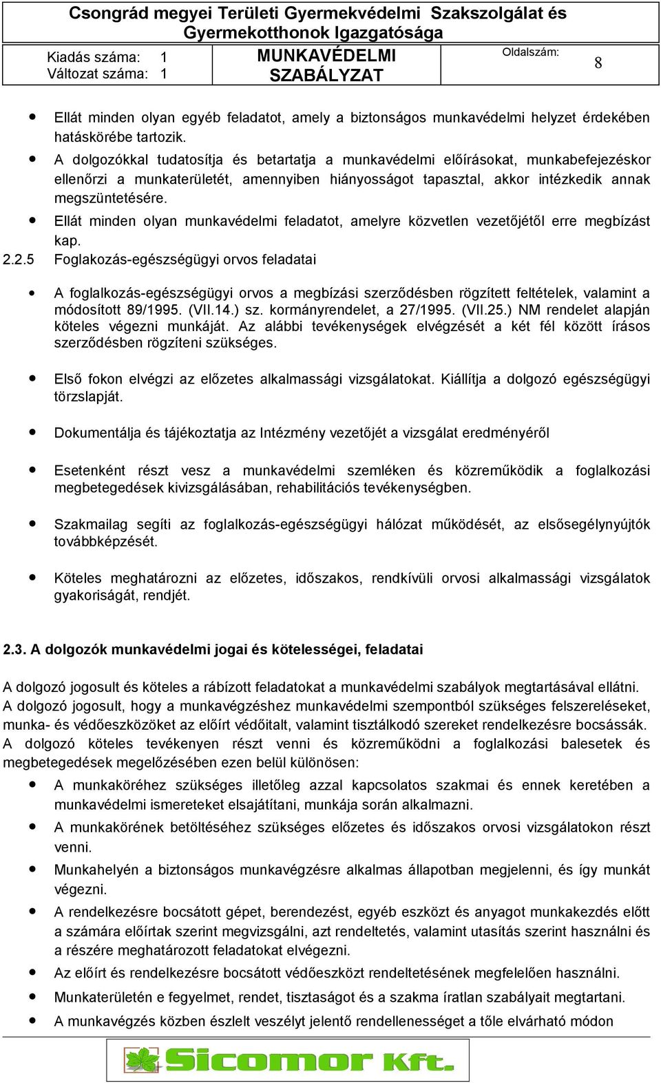 Ellát minden olyan munkavédelmi feladatot, amelyre közvetlen vezetőjétől erre megbízást kap. 2.