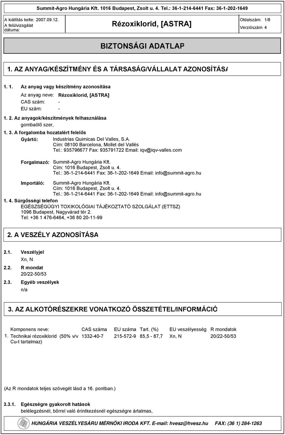 : 3576677 Fax: 3571722 Email: iqv@iqv-valles.com Forgalmazó: Summit-Agro Hungária Kft. Cím: 1016 Budapest, Zsolt u. 4. Tel.: 36-1-214-6441 Fax: 36-1-202-164 Email: info@summit-agro.