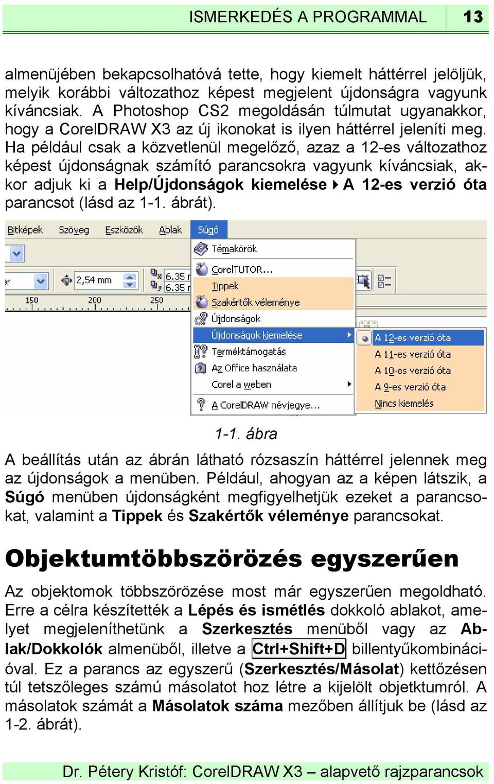 Ha például csak a közvetlenül megelőző, azaz a 12-es változathoz képest újdonságnak számító parancsokra vagyunk kíváncsiak, akkor adjuk ki a Help/Újdonságok kiemelése A 12-es verzió óta parancsot