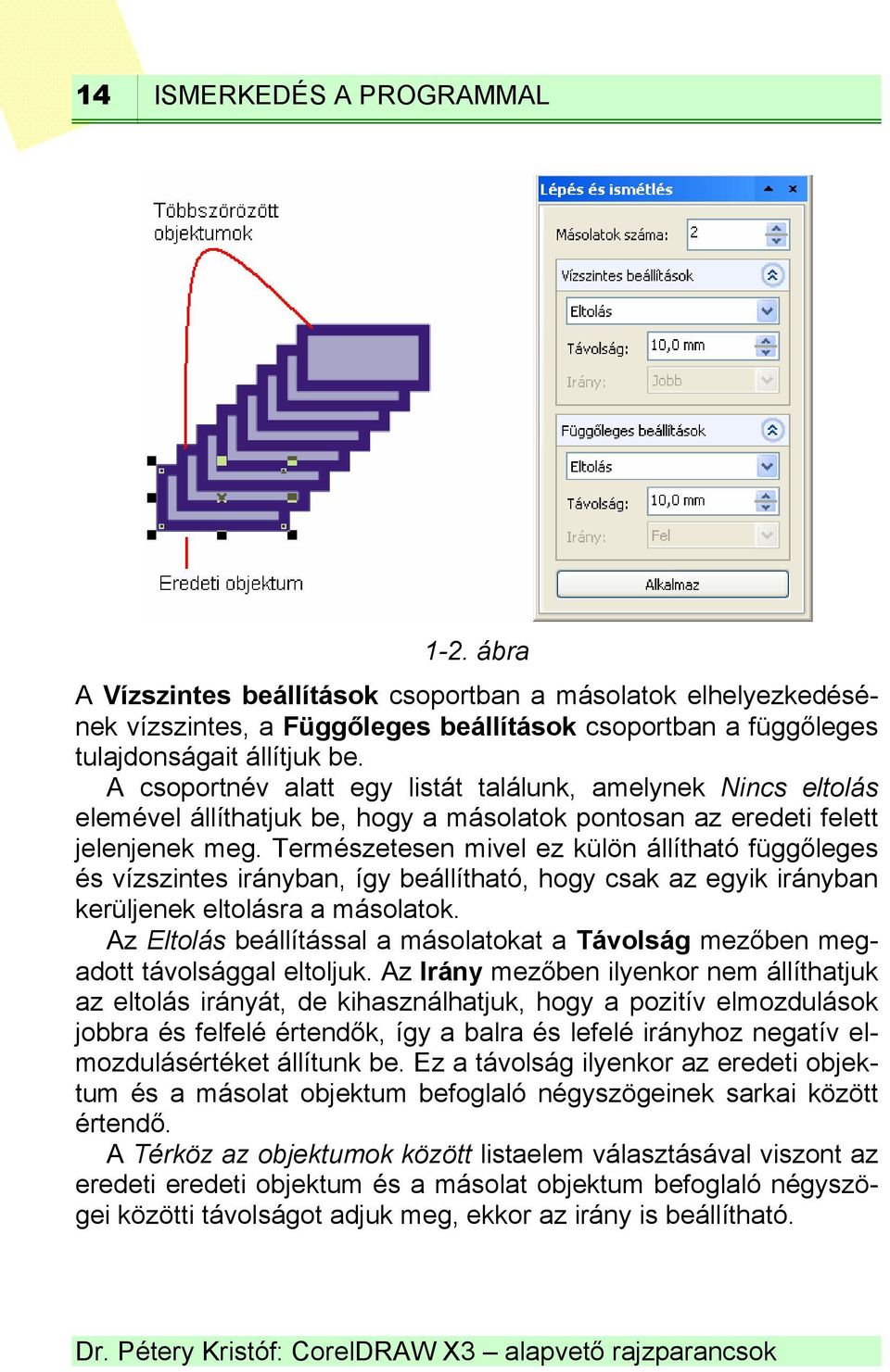 Természetesen mivel ez külön állítható függőleges és vízszintes irányban, így beállítható, hogy csak az egyik irányban kerüljenek eltolásra a másolatok.