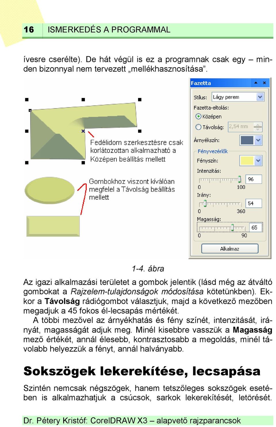 Ekkor a Távolság rádiógombot választjuk, majd a következő mezőben megadjuk a 45 fokos él-lecsapás mértékét.